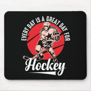 Every Day Is A Great Day For Hockey Mouse Pad