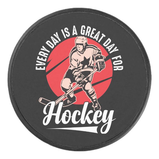 Every Day Is A Great Day For Hockey Puck (Front)