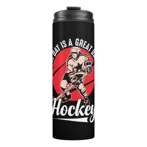 Every Day Is A Great Day For Hockey Thermal Tumbler