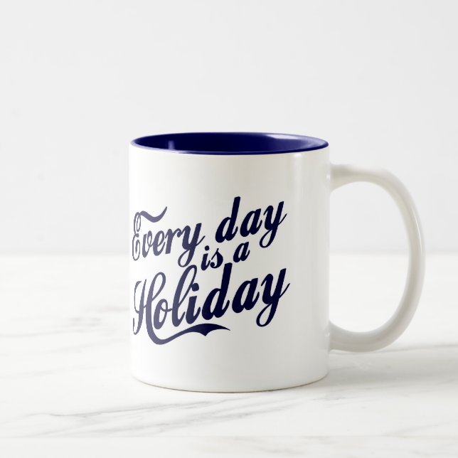 Every day is a Holiday Two-Tone Coffee Mug (Right)