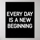 Every Day Is A New Beginning, Insrational, Life Qu Poster