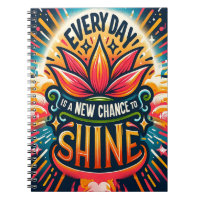 Every Day is a New Chance to Shine Notebook