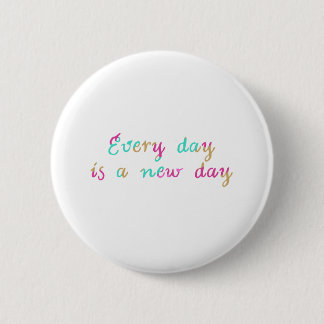 Every day is a new day button