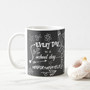 Every Day Is a School Day Funny Teacher appreciate Coffee Mug