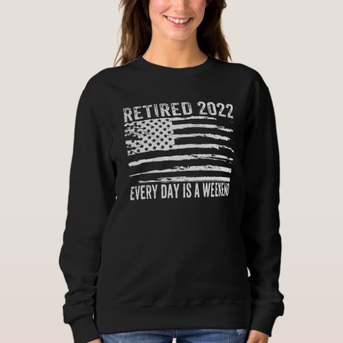 Every Day Is A Weekend When You Are Retired Vintag Sweatshirt
