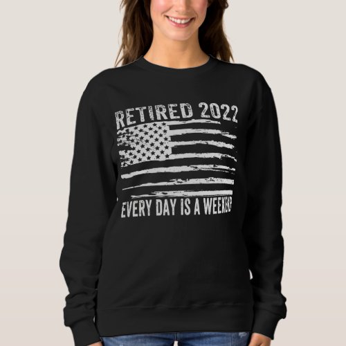 Every Day Is A Weekend When You Are Retired Vintag Sweatshirt