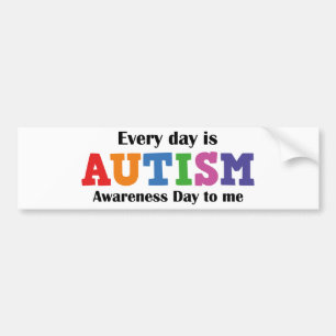 Every Day Is Autism Awareness Day To Me Bumper Sticker