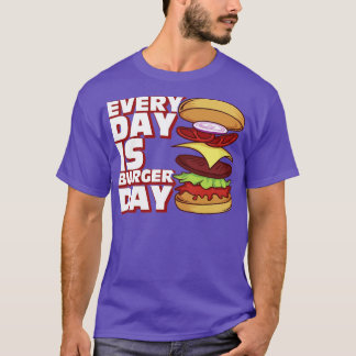 Every Day Is Burger Day T-Shirt