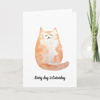 "Every day is Caturday" Greeting Card