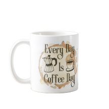 Every Day Is Coffee Day Coffee-lover Quote Mug