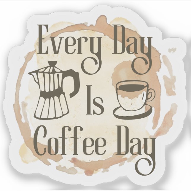 Every Day Is Coffee Day Coffee-lover Quote Sticker (Front)