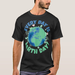 Every Day is Earth Day Climate Change Environment T-Shirt
