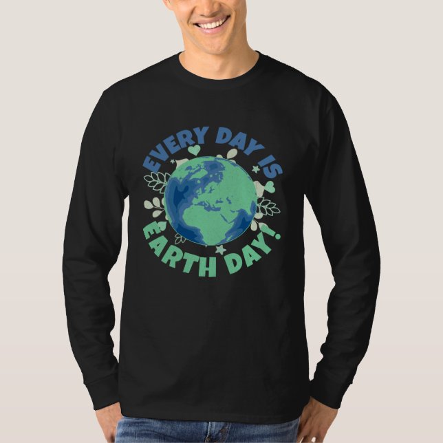 Every Day Is Earth Day Environmental Climate Chang T-Shirt (Front)