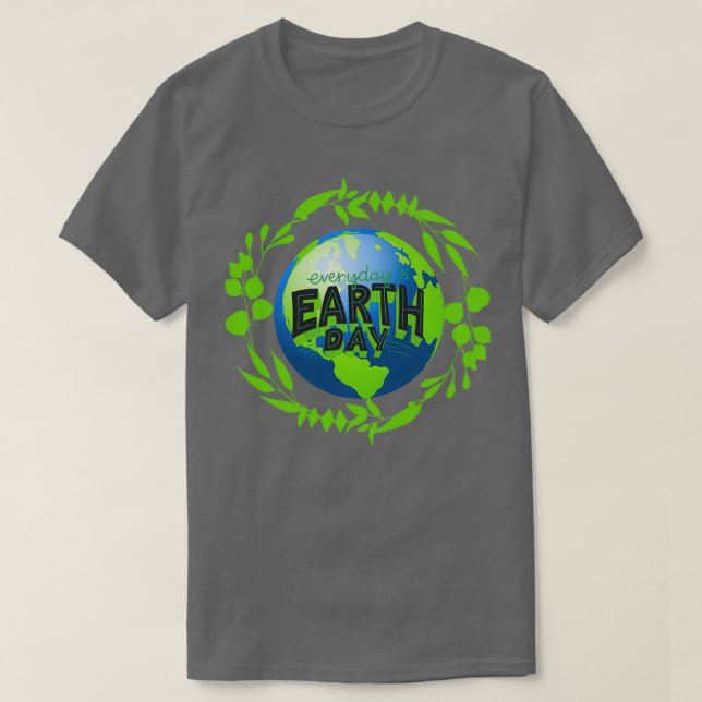 every day is earth day T-Shirt (Design Front)