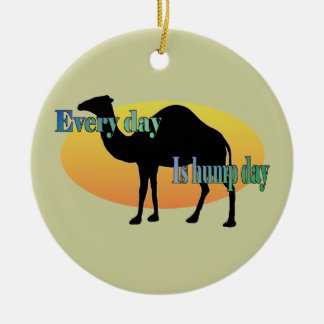 Every Day is Hump Day Ceramic Ornament