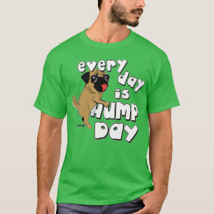Every day is hump day T-Shirt