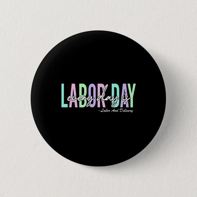 Every Day Is Labor Day Ba  Button (Front)