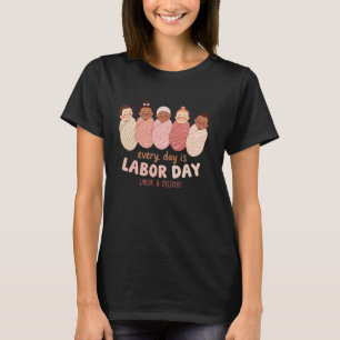 Every Day is Labor Day Labor & Delivery Nurse T-Shirt