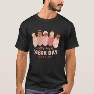 Every Day is Labor Day Labor & Delivery Nurse T-Shirt