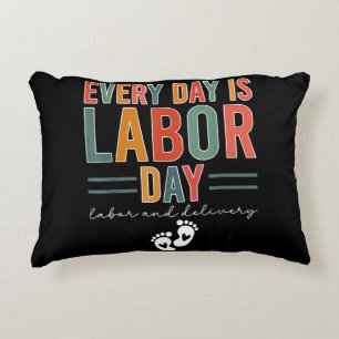 Every Day Is Labor Day T-Shirt Labor And Delivery Accent Pillow