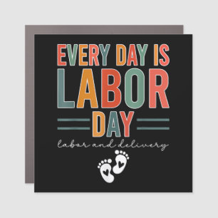 Every Day Is Labor Day T-Shirt Labor And Delivery Car Magnet