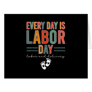 Every Day Is Labor Day T-Shirt Labor And Delivery Cards