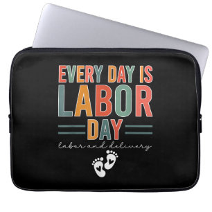 Every Day Is Labor Day T-Shirt Labor And Delivery Laptop Sleeve