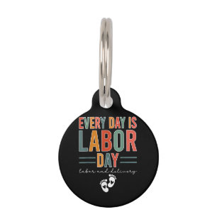 Every Day Is Labor Day T-Shirt Labor And Delivery Pet ID Tag