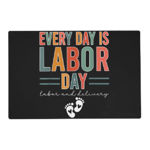 Every Day Is Labor Day T-Shirt Labor And Delivery Placemat