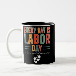 Every Day Is Labor Day T-Shirt Labor And Delivery Two-Tone Coffee Mug