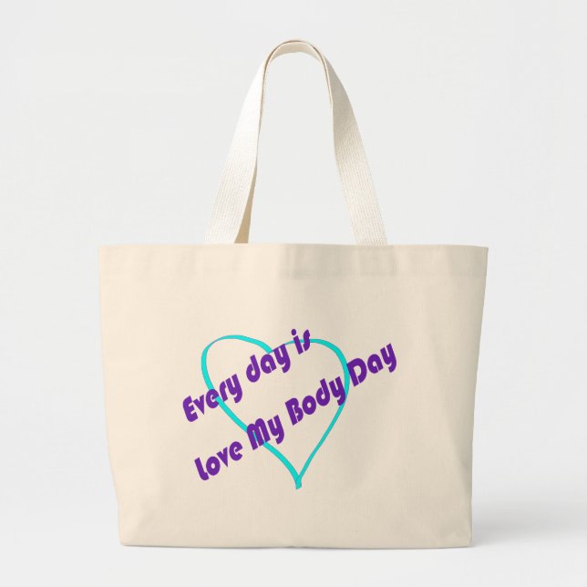 Every day is Love My Body Day Large Tote Bag (Front)