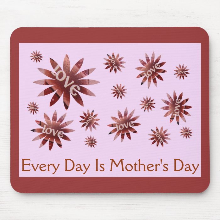 Every Day is Mother's Day Mousepad