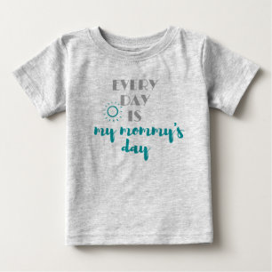 every day is my mommy's day cute baby T-Shirt