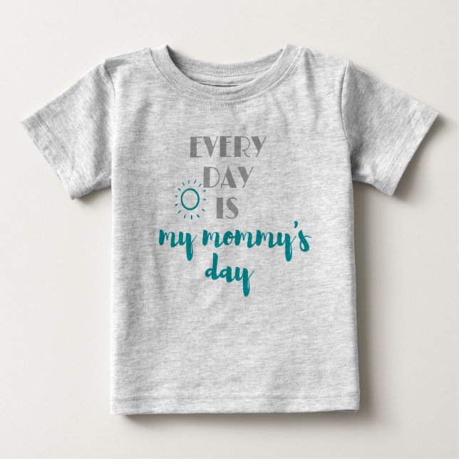 every day is my mommy's day cute baby T-Shirt (Front)