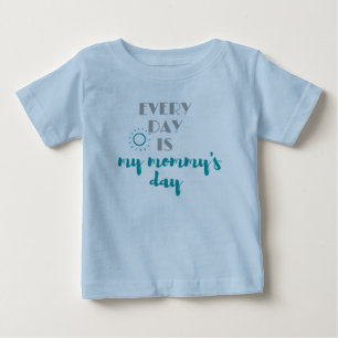 every day is my mommy's day cute baby T-Shirt