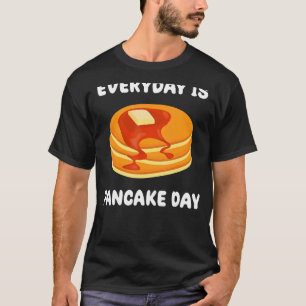Every Day Is Pancake Day Saying Morning Breakfast T-Shirt