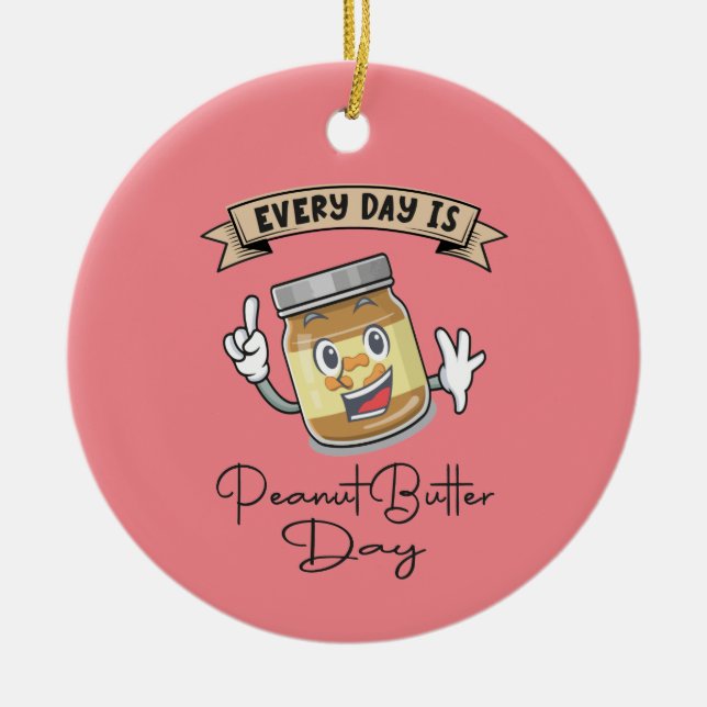 Every Day Is Peanut Butter Day Ceramic Ornament (Front)