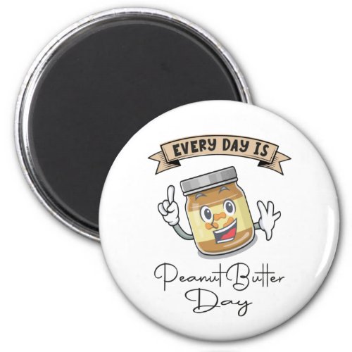 Every Day Is Peanut Butter Day Magnet