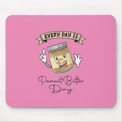 Every Day Is Peanut Butter Day Mouse Pad