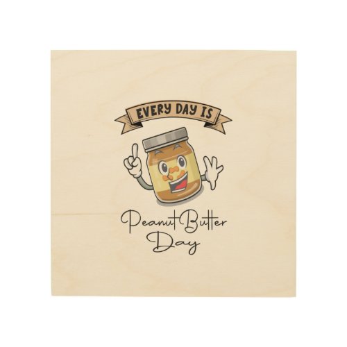 Every Day Is Peanut Butter Day Wood Wall Art