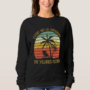 Every Day Is Saturday The Villages Florida Sweatshirt