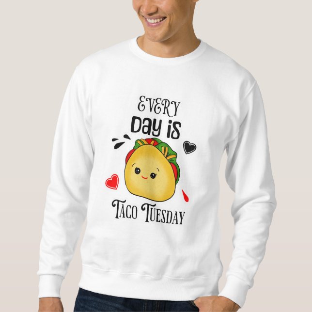Every Day is Taco Tuesday Sweatshirt (Front)