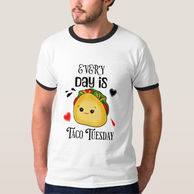 Every Day is Taco Tuesday T-Shirt (Front)