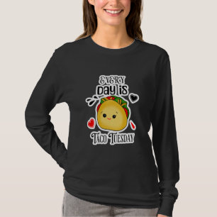Every Day is Taco Tuesday T-Shirt