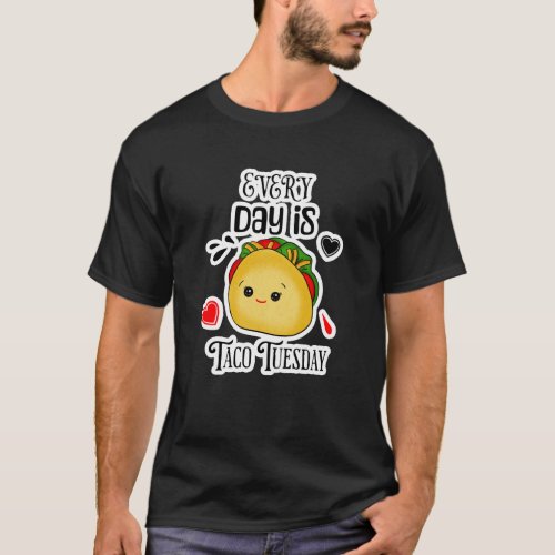 Every Day is Taco Tuesday T_Shirt