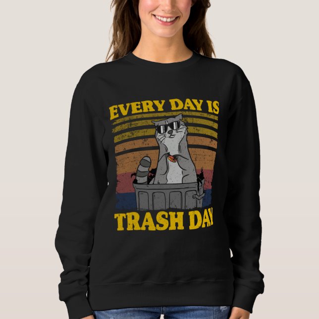 Every Day Is Trash Day Funny Raccoon 5 Sweatshirt (Front)