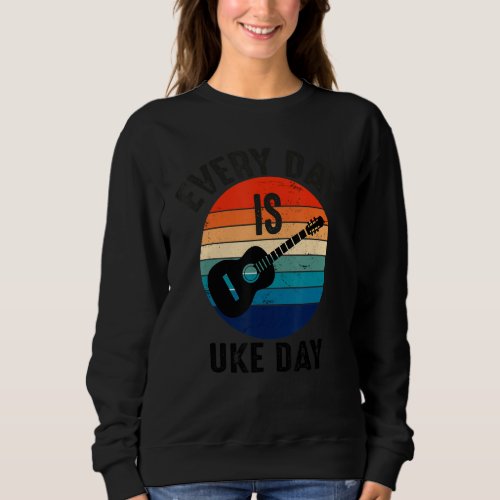 Every day is uke day  great idea for players of uk sweatshirt