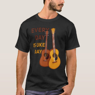 Every day is uke day great idea for players of uku T-Shirt