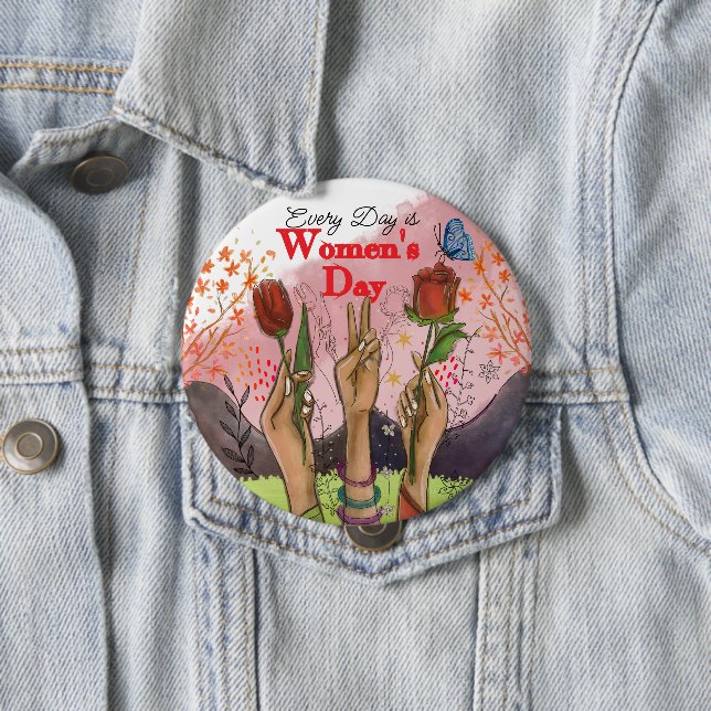 Every Day is Women's Day Hand-Painted Floral  Button (In Situ)