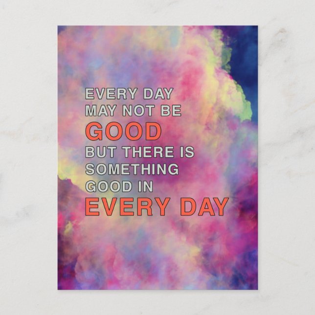 EVERY DAY MAY NOT BE GOOD BUT THERE IS SOMETHING POSTCARD (Front)